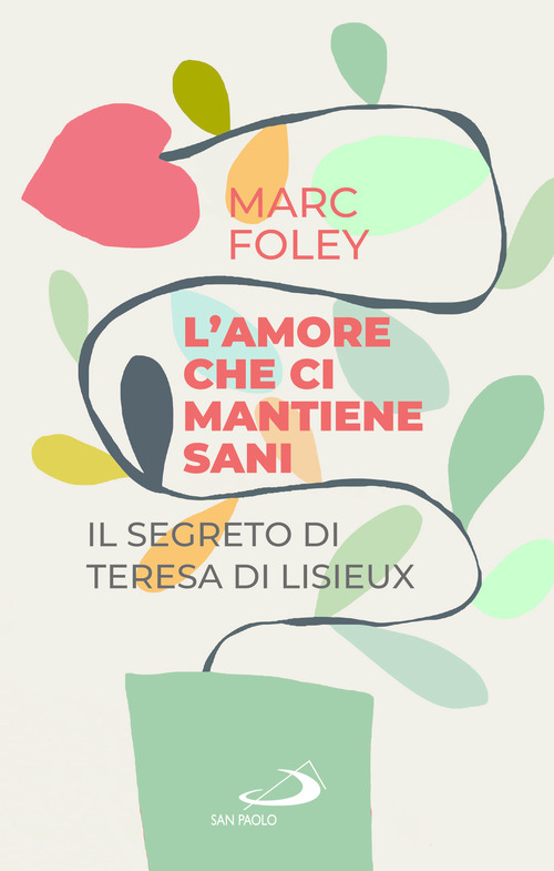 L'amore che ci mantiene sani. Il segreto di Teresa di Lisieux