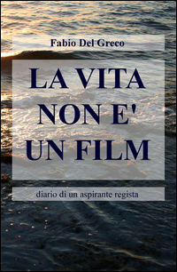 Copertina di: La vita non è un film. Diario di un aspirante regista