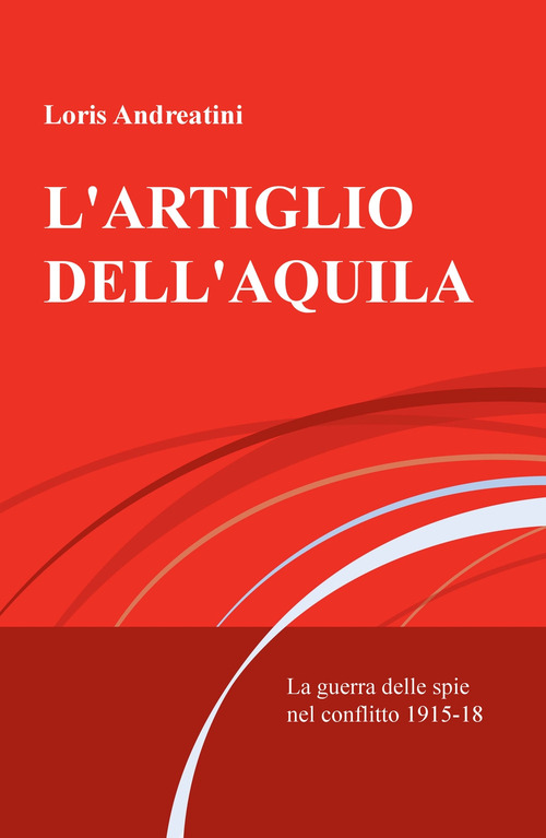 L'artiglio dell'aquila. La guerra delle spie nel conflitto 1915-18