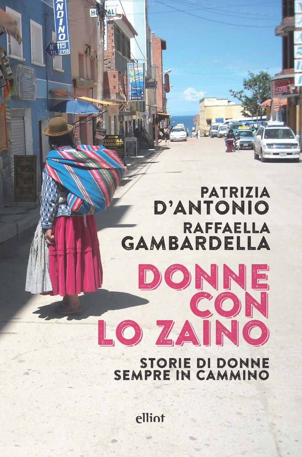 DONNE CON LO ZAINO. STORIE DI DONNE SEMPRE IN CAMMINO - D'Antonio Patrizia - 9788892761223