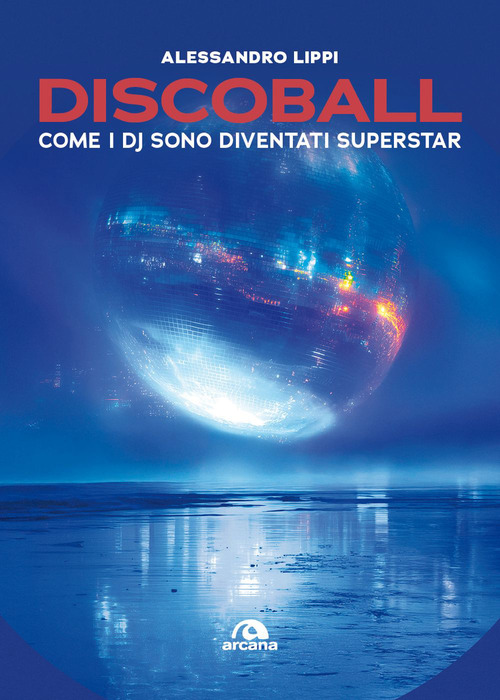 Discoball. Come e quando i dj sono diventati superstar