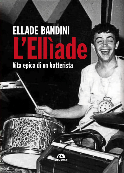 L'Ellìade. Vita epica di un batterista