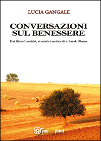 Copertina di: Conversazioni sul benessere. Dai filosofi antichi, ai mistici medievali a Barak Obama