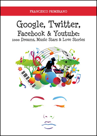 Copertina di: Google, Twitter, Facebook & Youtube: 1000 dreams, music stars & love stories