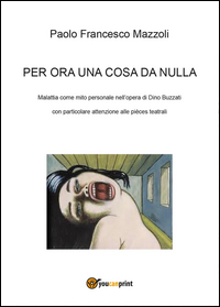 Copertina di: Per ora una cosa da nulla. Malattia come mito personale nell'opera di Dino Buzzati con particolare attenzione alle pièces teatrali