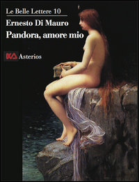 Copertina di: Pandora, amore mio. La trasgressione intellettuale è ciò che ci rende umani, è la radice profonda della scienza