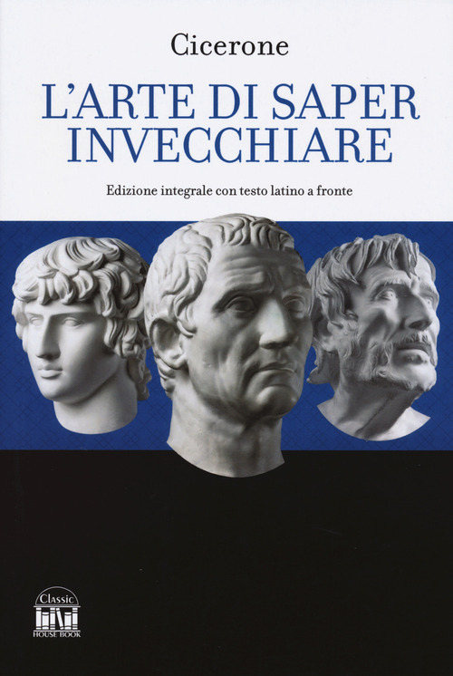 L'arte di saper invecchiare. Con testo latino a fronte