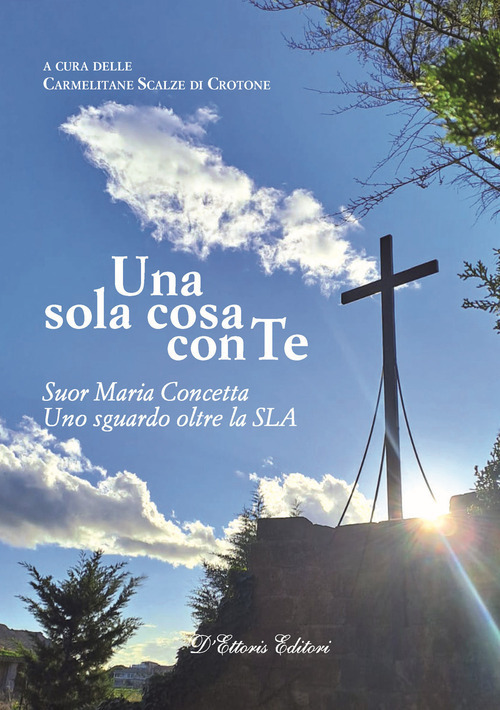 Una sola cosa con te. Suor Maria Concetta. Un sguardo oltre la SLA