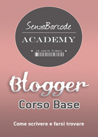 Copertina di: Blogger, Corso base. Come scrivere, farsi trovare e non restare impigliati nella rete