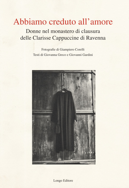 Abbiamo creduto all'amore. Donne nel monastero di clausura delle Clarisse Cappuccine di Ravenna