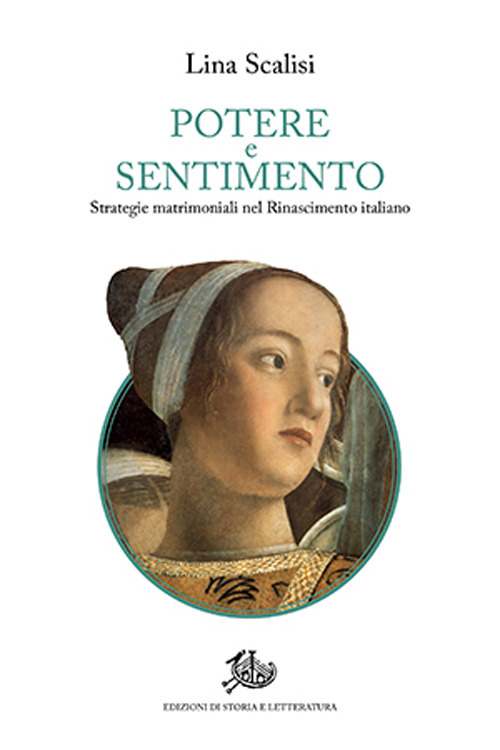 Potere e sentimento. Strategie matrimoniali nel Rinascimento italiano