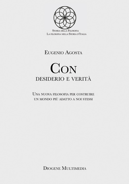 Con desiderio e verità. Una nuova filosofia per costruire un mondo più adatto a noi stessi