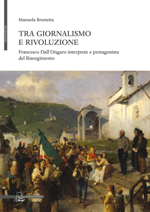 Tra giornalismo e rivoluzione. Francesco Dall'Ongaro interprete e protagonista del Risorgimento