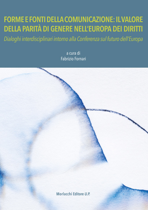 Forme e fonti della comunicazione: il valore della parità di genere nell'Europa dei diritti. Dialoghi interdisciplinari intorno alla Conferenza sul futuro dell'Europa