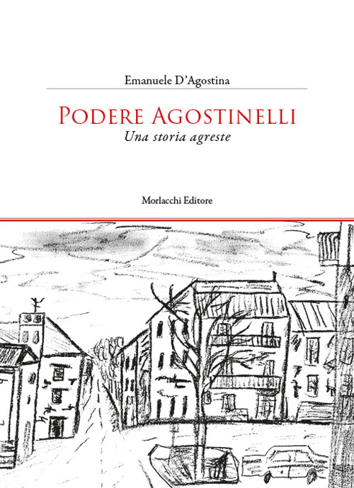 Podere Agostinelli. Una storia agreste