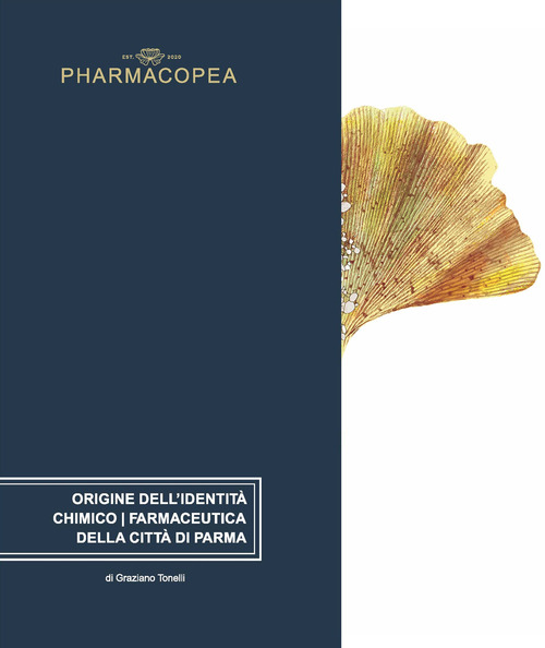 Pharmacopea. Origine dell'identità chimico/farmaceutica della città di Parma. Ediz. italiana e inglese