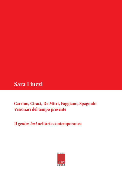 Carrino, Ciracì, De Mitri, Faggiano, Spagnulo. Visionari del tempo presente. Il genius loci nell'arte contemporanea