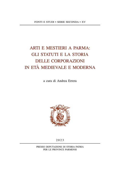 Arti e mestieri a Parma. Gli statuti e la storia delle corporazioni in età medievale e moderna