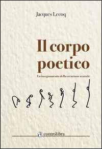 Copertina di: Il corpo poetico. Un insegnamento della creazione teatrale