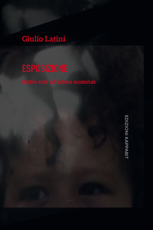 Esposizione. Quattro studi sull'autunno occidentale. Catalogo della mostra (Roma, 14-26 novembre 2017)