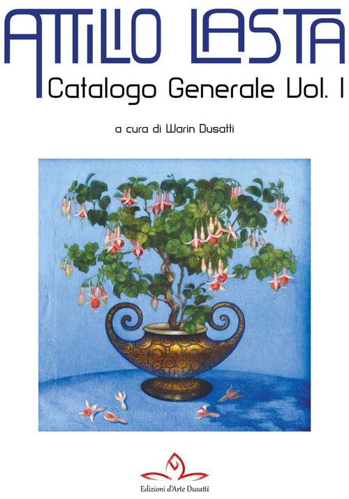 Catalogo generale di Attilio Lasta. Volume Vol. 1