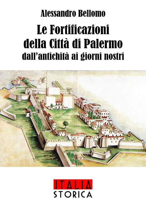 Le fortificazioni della città di Palermo dall'antichità ai giorni nostri