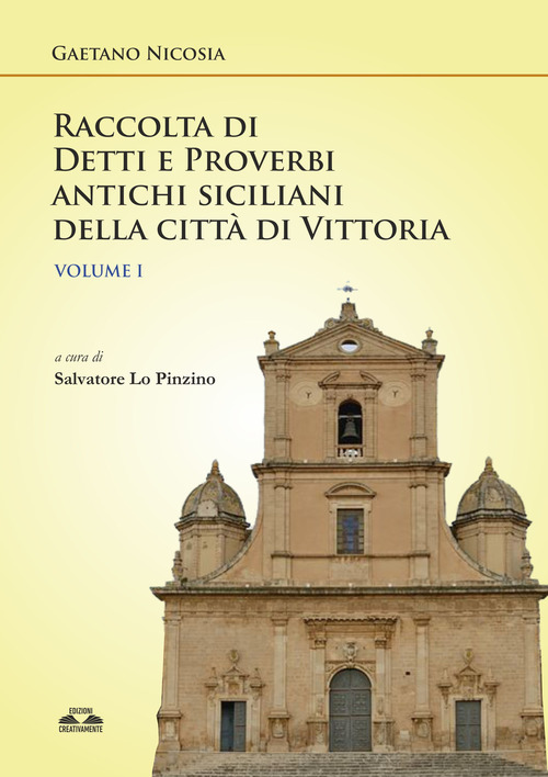 Raccolta di detti e proverbi antichi siciliani della città di Vittoria. Volume Vol. 1