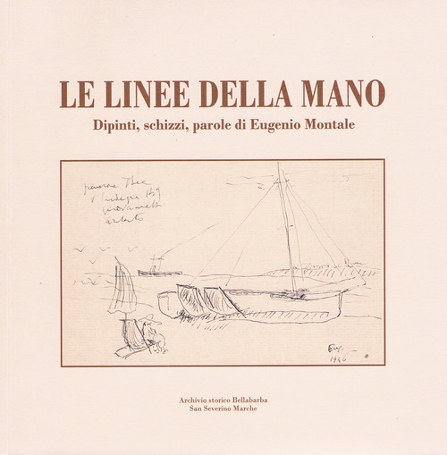 Le linee della mano. Dipinti, schizzi, parole di Eugenio Montale