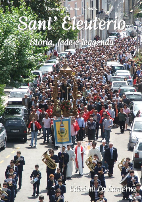 Sant'Eleuterio. Storia, fede e leggenda