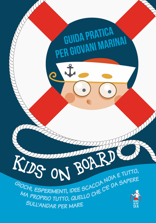 Kids on board. Guida pratica per giovani marinai