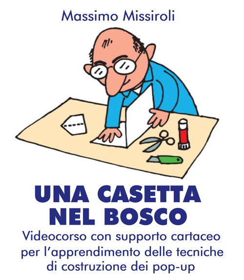 Una casetta nel bosco. Videocorso con supporto cartaceo per lìapprendimento delle tecniche di costruzione dei pop-up