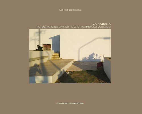 La Habana. Fotografie da una città che ricambia lo sguardo. Ediz. italiana e spagnola