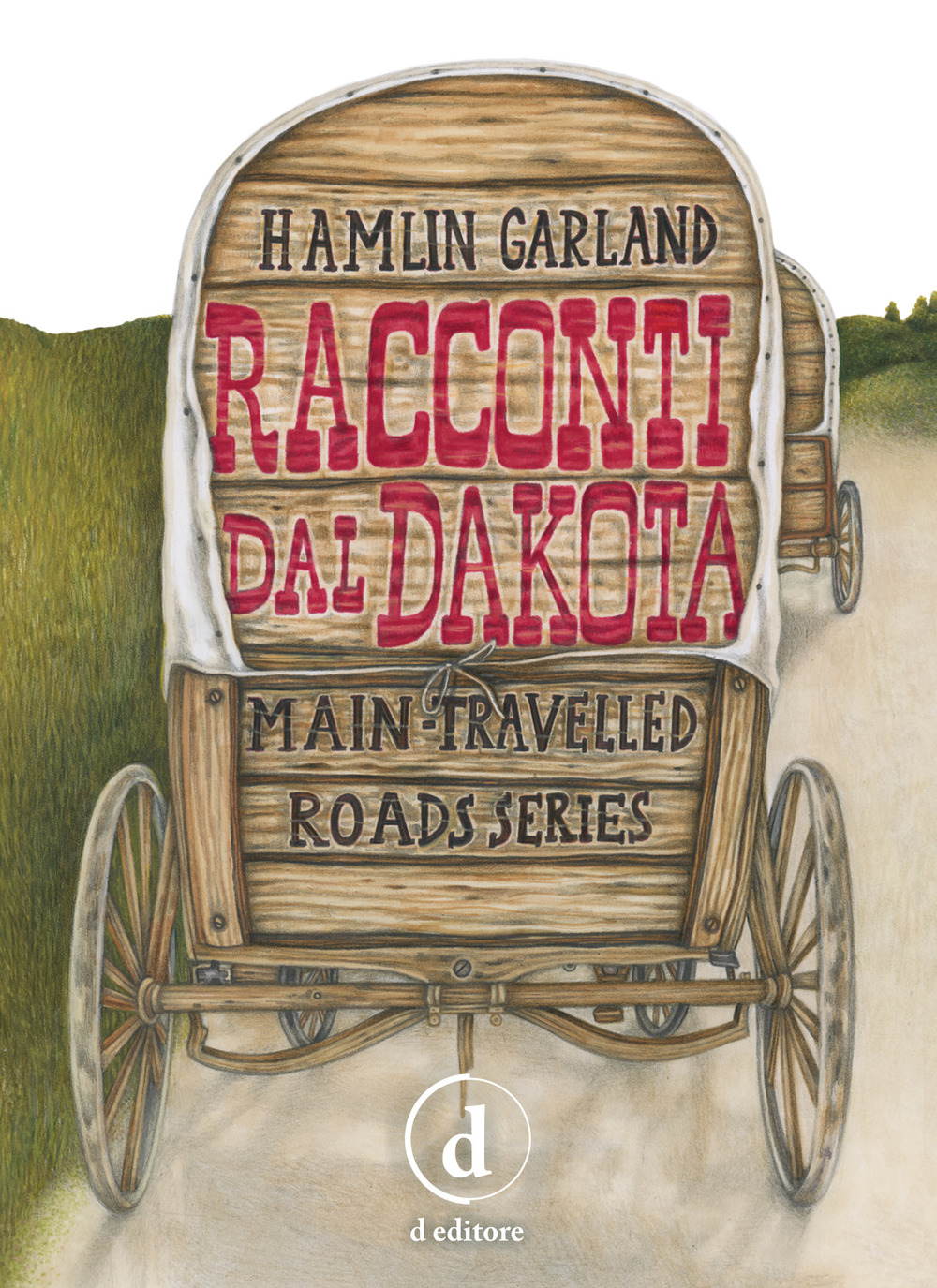 RACCONTI DAL DAKOTA. MAIN-TRAVELLED ROADS SERIES. EDIZ. INTEGRALE - 9788894830286