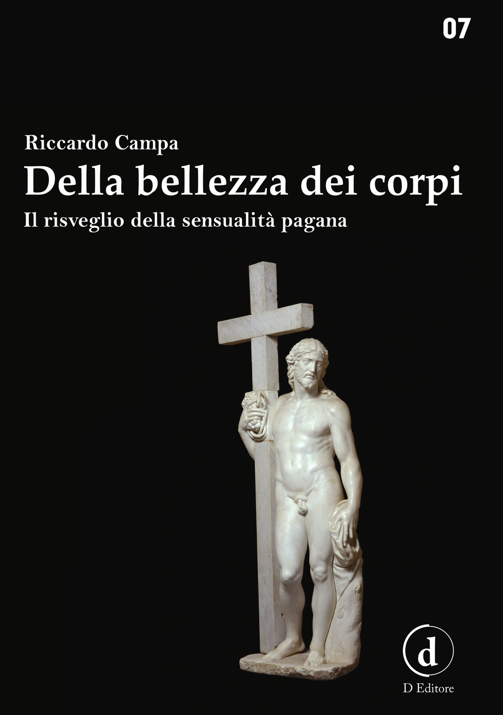 DELLA BELLEZZA DEI CORPI. IL RISVEGLIO DELLA SENSUALITÀ PAGANA - Campa Riccardo - 9788894830293