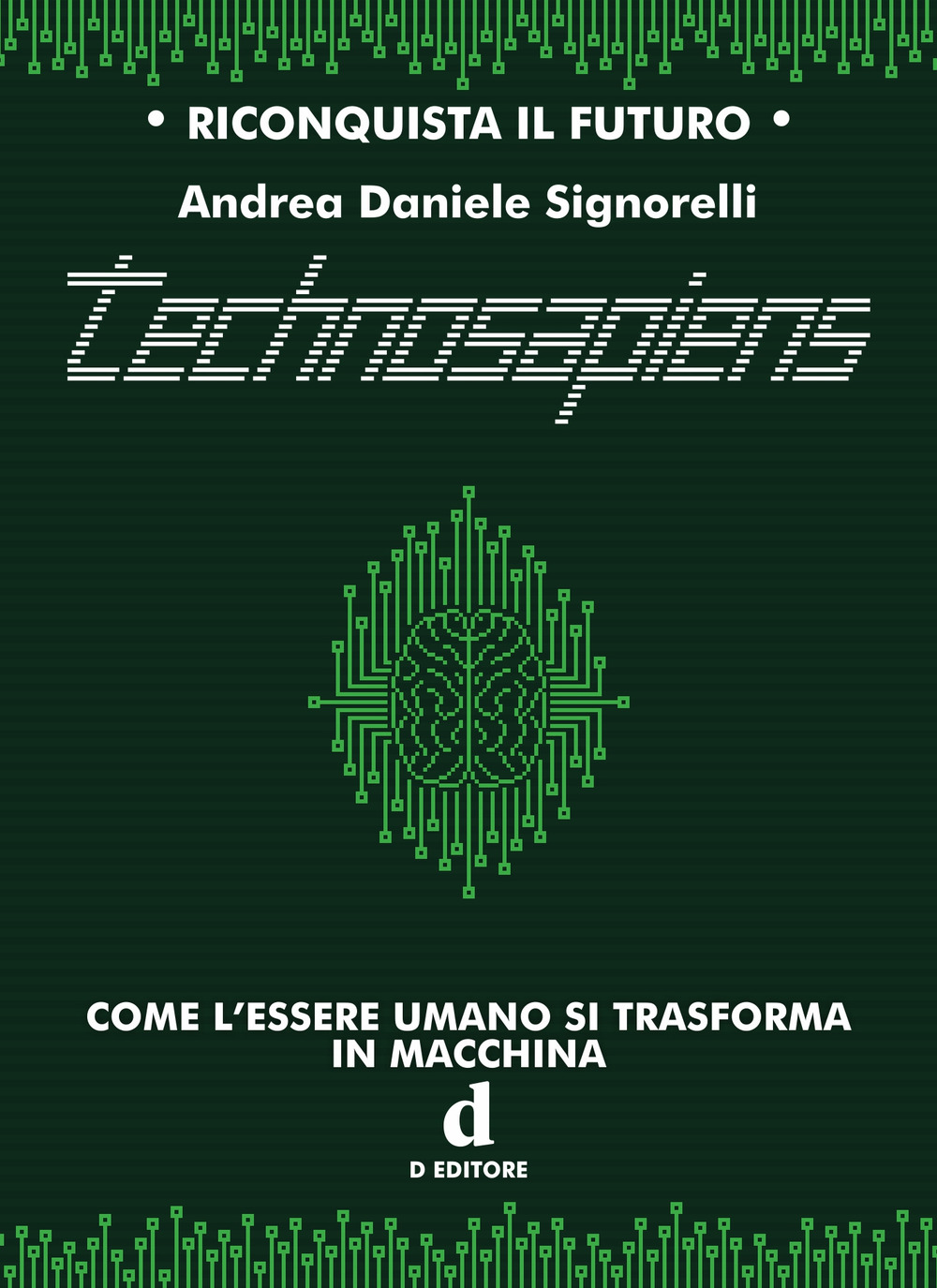 TECHNOSAPIENS. COME L’ESSERE UMANO SI TRASFORMA IN MACCHINA - Signorelli Andrea Daniele - 9788894830637