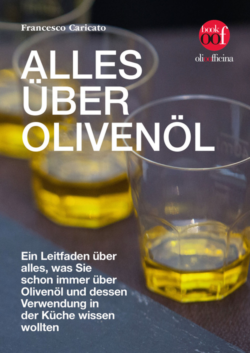 Alles über Olivenöl. Ein Leitfaden über alles, was Sie schon immer über Olivenöl und dessen Verwendung in der Küche wissen wollten