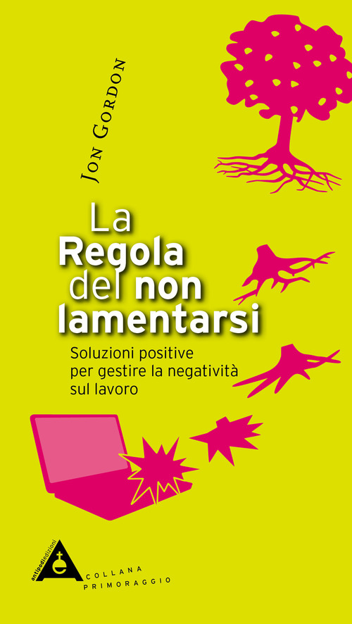 La regola del non lamentarsi. Soluzioni positive per gestire la negatività sul lavoro