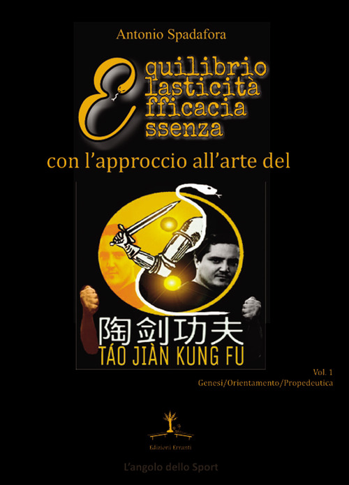 L'approccio all'arte del Táo Jiàn Kung Fu. Genesi, orientamento e propedeutica della disciplina. Volume Vol. 1