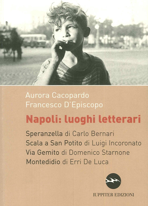 Napoli. Luoghi letterari. Speranzella, Scala a San Potito, Via Gemito, Montedidio