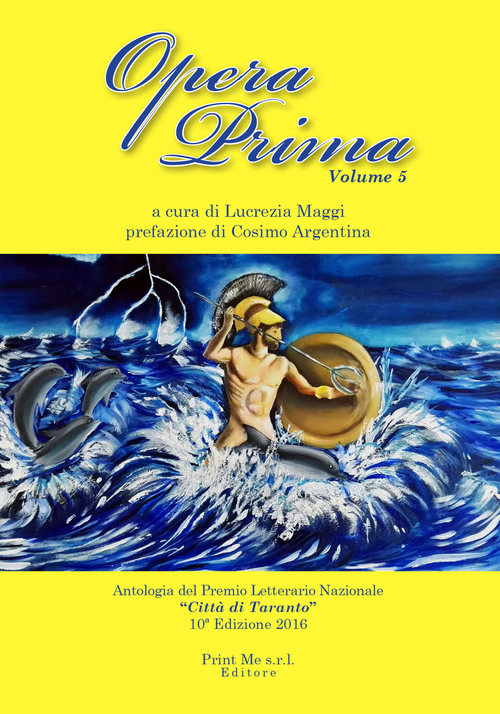 Opera prima. Antologia del premio letterario nazionale «Città di Taranto». 10ª edizione