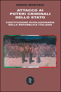 Copertina di: Attacco ai poteri criminali dello Stato. Costituzione rivoluzionaria della Repubblica Italiana