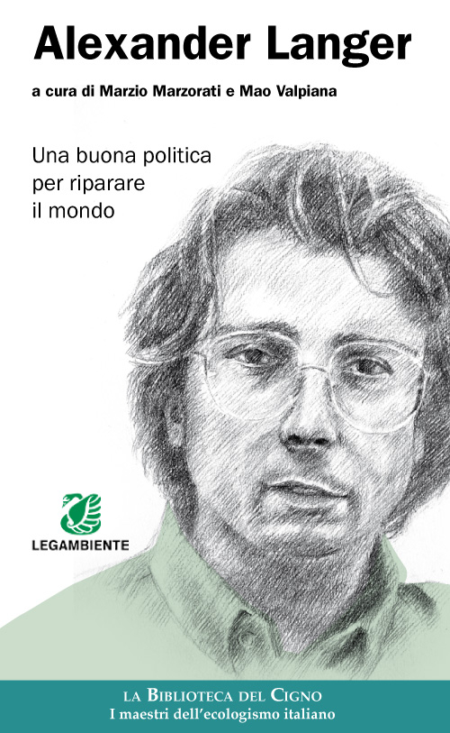 Alexander Langer. Una buona politica per riparare il mondo