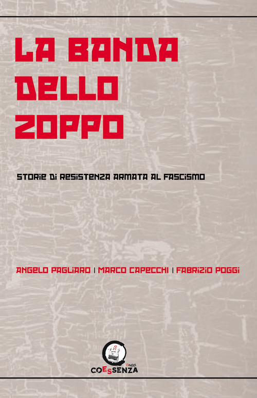 La banda dello zoppo. Storie di resistenza armata al fascismo
