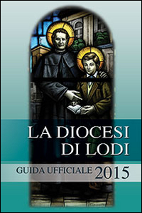 La diocesi di Lodi. Guida ufficiale 2015