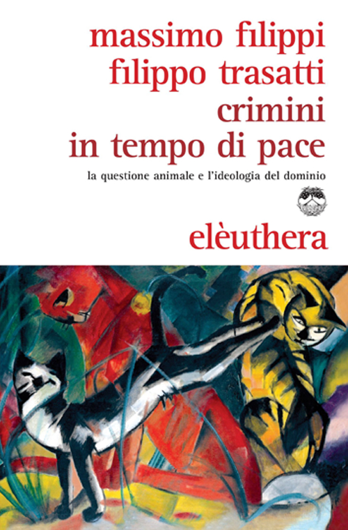 Crimini in tempo di pace. La questione animale e l'ideologia del dominio