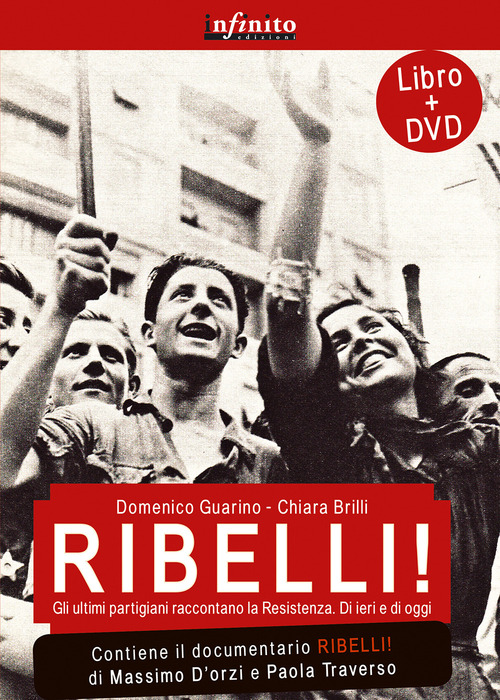 Ribelli! La storia degli uomini e delle donne che hanno dato all'Italia la democrazia