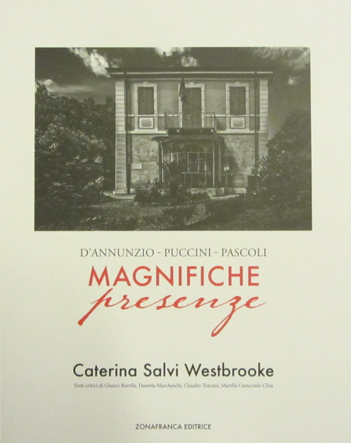 Magnifiche presenze. D'Annunzio, Puccini, Pascoli
