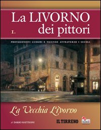 La Livorno dei pittori. Volume 1