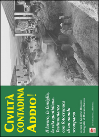 Copertina di: Civiltà contadina addio! Il lavoro, la famiglia, la vita quotidiana. Testimonianza con fotocronaca di un mondo scomparso