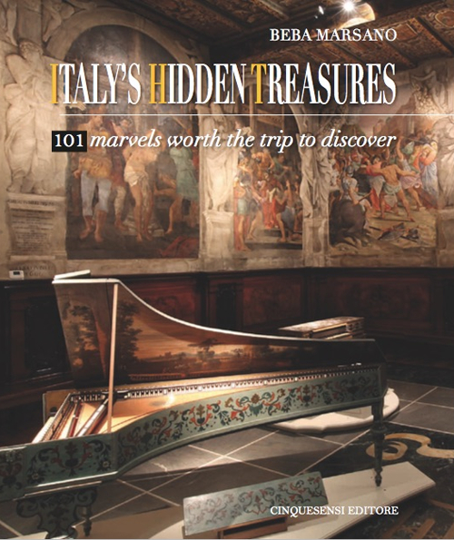 Italy's hidden treasures. 101 marvels worth the trip to discover. Volume Vol. 1
